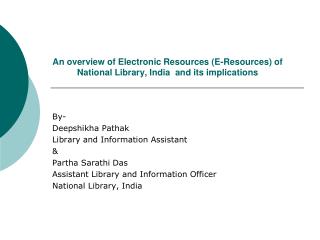 An overview of Electronic Resources (E-Resources) of National Library, India and its implications