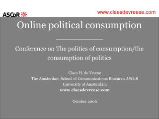 Claes H. de Vreese The Amsterdam School of Communications Research ASCoR University of Amsterdam