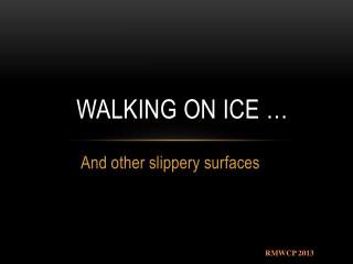 Walking on Ice …