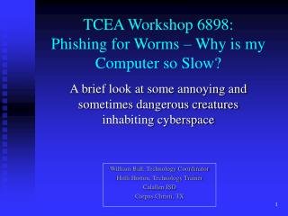 TCEA Workshop 6898: Phishing for Worms – Why is my Computer so Slow?