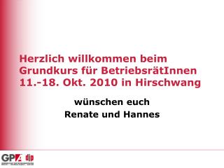 Herzlich willkommen beim Grundkurs für BetriebsrätInnen 11.-18. Okt. 2010 in Hirschwang