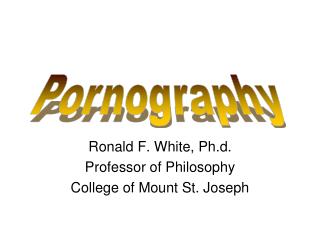 Ronald F. White, Ph.d. Professor of Philosophy College of Mount St. Joseph