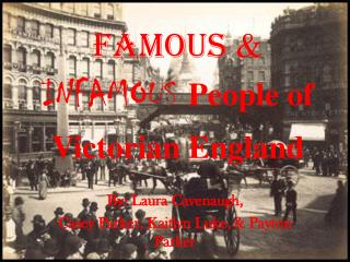 Famous &amp; INFAMOUS People of Victorian England