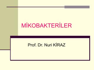 MİKOBAKTERİLER Prof. Dr. Nuri KİRAZ