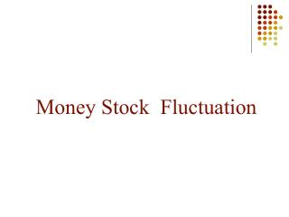 Money Stock Fluctuation