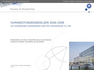 HUMANISTUNDERSØGELSEN 2006-2008 DE HUMANIRORA UDDANNEDES VEJE FRA UDDANNELSE TIL JOB