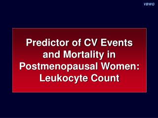 Predictor of CV Events and Mortality in Postmenopausal Women: Leukocyte Count