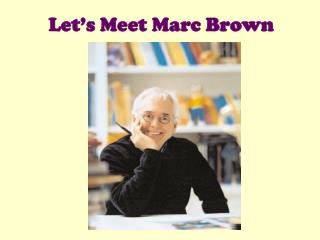 Let’s Meet Marc Brown