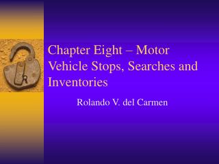 Chapter Eight – Motor Vehicle Stops, Searches and Inventories