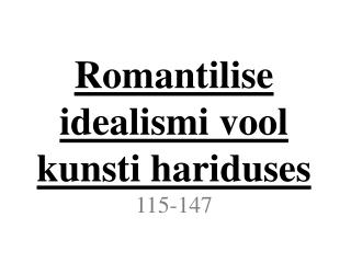 Romantilise idealismi vool kunsti hariduses 115-147