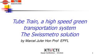 Tube Train, a high speed green transportation system The Swissmetro solution