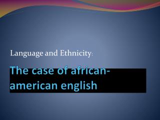 The case of african-american english