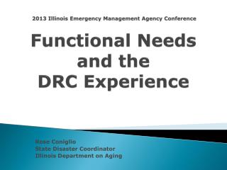 2013 Illinois Emergency Management Agency Conference Functional Needs and the DRC Experience