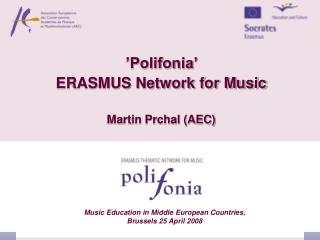 ’Polifonia’ ERASMUS Network for Music Martin Prchal (AEC)