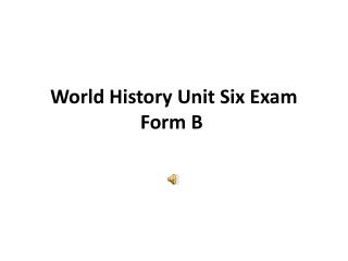 World History Unit Six Exam Form B