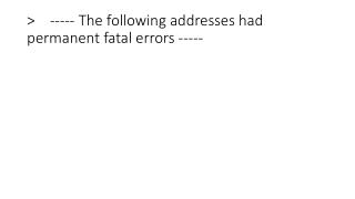 &gt; ----- The following addresses had permanent fatal errors -----