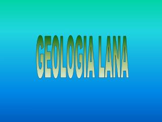 GEOLOGIA LANA
