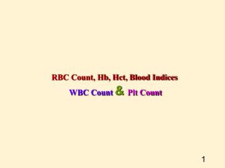 RBC Count, Hb, Hct, Blood Indices WBC Count &amp; Plt Count
