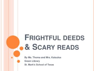 Frightful deeds &amp; Scary reads