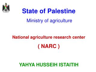 State of Palestine Ministry of agriculture National agriculture research center ( NARC )