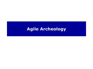 Agile Archeology