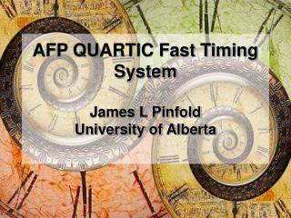 AFP QUARTIC Fast Timing System James L Pinfold University of Alberta
