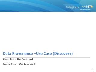 Data Provenance –Use Case (Discovery) Ahsin Azim– Use Case Lead Presha Patel – Use Case Lead