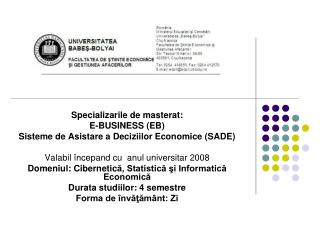 Specializarile de masterat: E-BUSINESS (EB) Sisteme de Asistare a Deciziilor Economice (SADE)