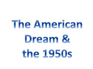 The American Dream &amp; the 1950s