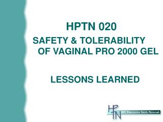 HPTN 020 SAFETY &amp; TOLERABILITY OF VAGINAL PRO 2000 GEL