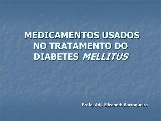 MEDICAMENTOS USADOS NO TRATAMENTO DO DIABETES MELLITUS