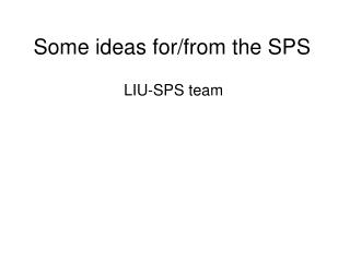Some ideas for/from the SPS