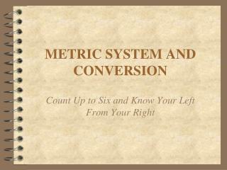 METRIC SYSTEM AND CONVERSION
