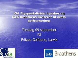 VIA Flyspesialisten Lysaker og SAS Braathens inviterer til årets golfturnering: