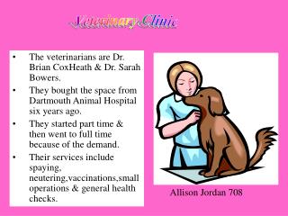 The veterinarians are Dr. Brian CoxHeath &amp; Dr. Sarah Bowers.