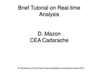Brief Tutorial on Real-time Analysis D. Mazon CEA Cadarache
