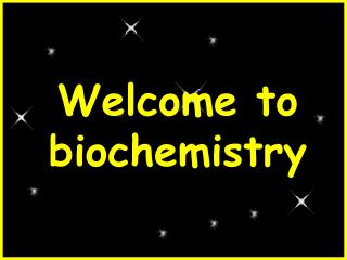 Welcome to biochemistry