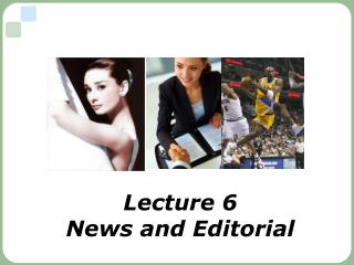 Lecture 6 News and Editorial