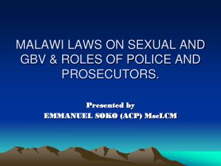 MALAWI LAWS ON SEXUAL AND GBV &amp; ROLES OF POLICE AND PROSECUTORS.