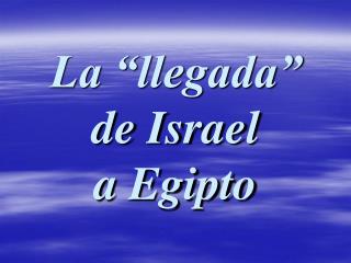 La “llegada” de Israel a Egipto