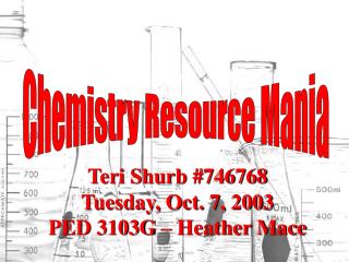 Teri Shurb #746768 Tuesday, Oct. 7, 2003 PED 3103G – Heather Mace