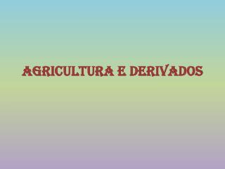 Agricultura e derivados