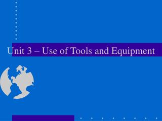 Unit 3 – Use of Tools and Equipment