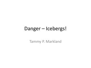 Danger – Icebergs!