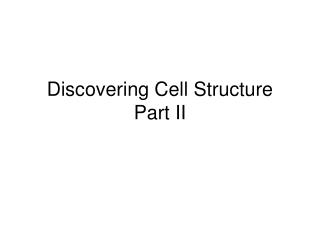 Discovering Cell Structure Part II