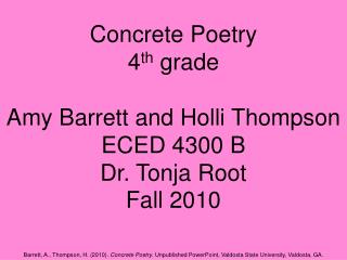 Concrete Poetry 4 th grade Amy Barrett and Holli Thompson ECED 4300 B Dr. Tonja Root Fall 2010