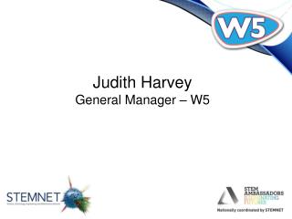 Judith Harvey General Manager – W5