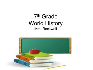 7 th Grade World History Mrs. Rockwell
