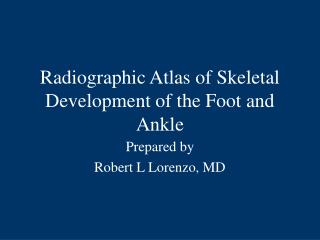 Radiographic Atlas of Skeletal Development of the Foot and Ankle