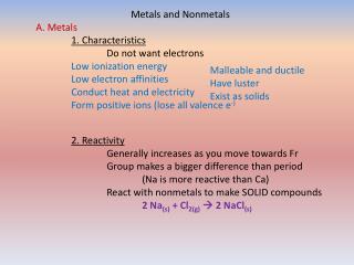 Metals and Nonmetals A. Metals 1. Characteristics 	Do not want electrons Low ionization energy